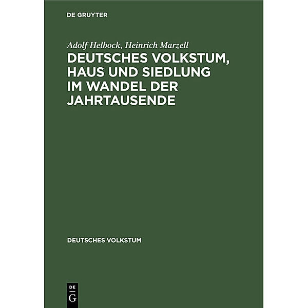 Deutsches Volkstum, Haus und Siedlung im Wandel der Jahrtausende, Adolf Helbock, Heinrich Marzell