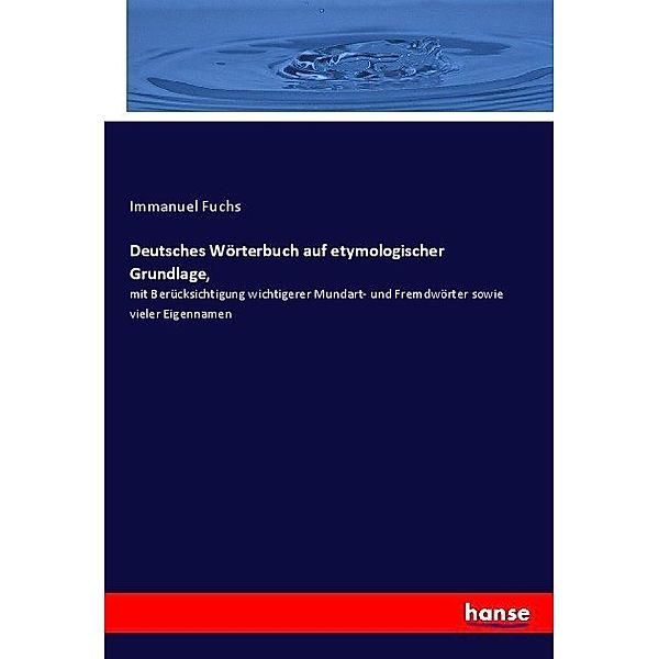 Deutsches Wörterbuch auf etymologischer Grundlage,, Immanuel Fuchs