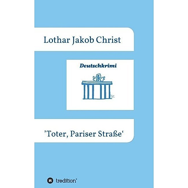 Deutschkrimi - Toter, Pariser Straße, Lothar Jakob Christ