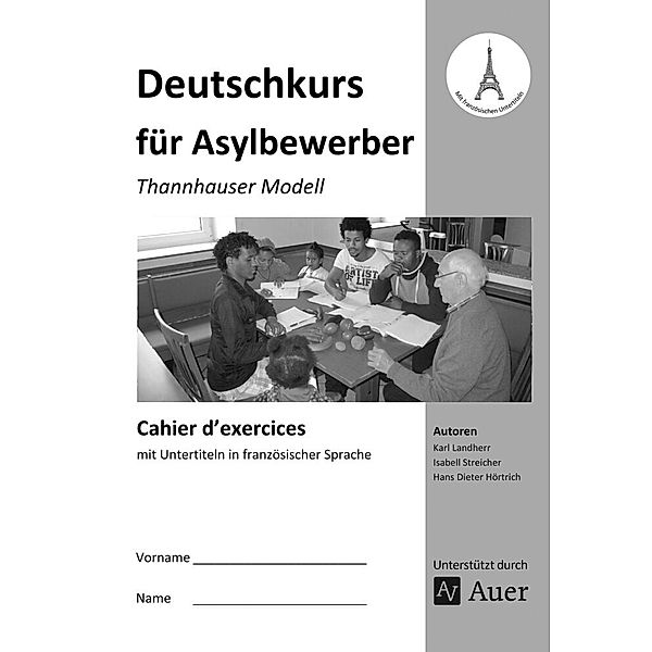 Deutschkurs für Asylbewerber - Cahier d' exercices mit Untertiteln in französischer Sprache, K. Landherr, I. Streicher, H. D. Hörtrich
