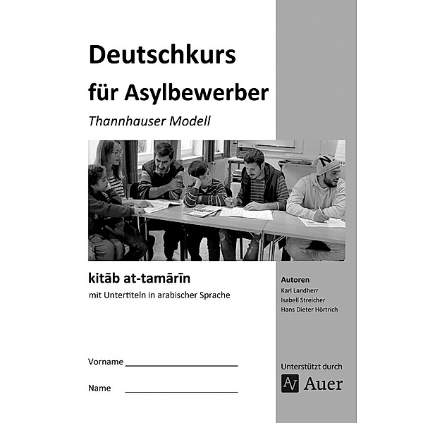 Deutschkurs für Asylbewerber - kitab at-tamarin mit Untertiteln in arabischer Sprache, K. Landherr, I. Streicher, H. D. Hörtrich