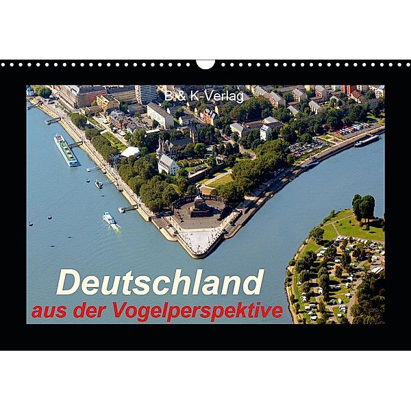 Deutschland aus der Vogelperspektive (Wandkalender 2021 DIN A3 quer), B & K-Verlag Monika Müller