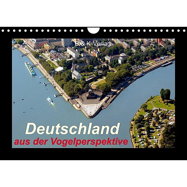Deutschland aus der Vogelperspektive (Wandkalender 2023 DIN A4 quer), B & K-Verlag Monika Müller