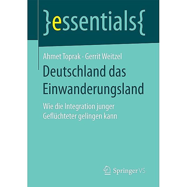 Deutschland das Einwanderungsland / essentials, Ahmet Toprak, Gerrit Weitzel