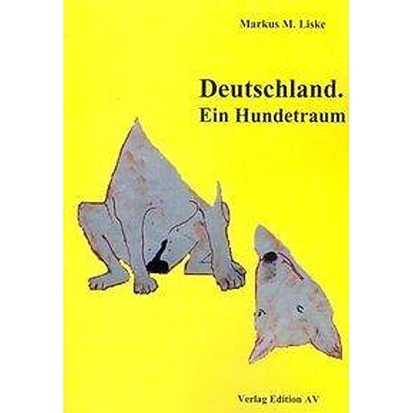 Deutschland. Ein Hundetraum, Markus M. Liske