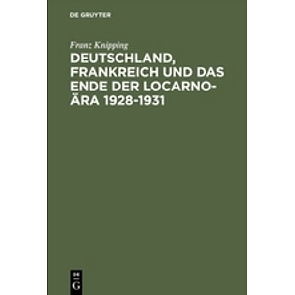Deutschland, Frankreich und das Ende der Locarno-Ära 1928-1931, Franz Knipping