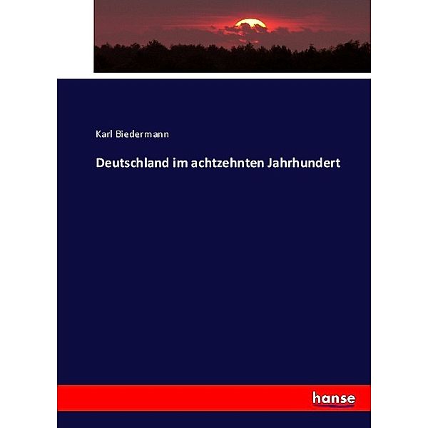 Deutschland im achtzehnten Jahrhundert, Karl Biedermann