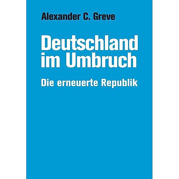 Deutschland im Umbruch, Alexander C. Greve