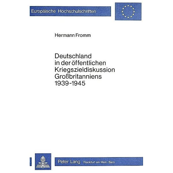 Deutschland in der öffentlichen Kriegszieldiskussion Grossbritanniens 1939-1945, Hermann Fromm