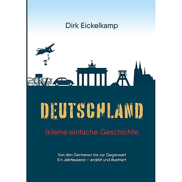 Deutschland - (k)eine einfache Geschichte, Dirk Eickelkamp