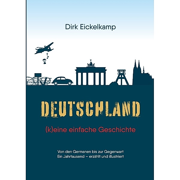 Deutschland - (k)eine einfache Geschichte, Dirk Eickelkamp