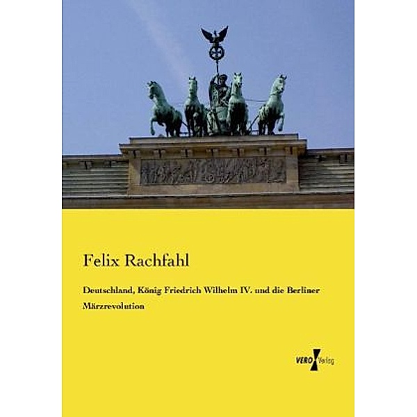 Deutschland, König Friedrich Wilhelm IV. und die Berliner Märzrevolution, Felix Rachfahl