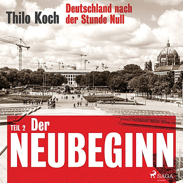 Deutschland nach der Stunde Null - 2 - Deutschland nach der Stunde Null Teil 2 – Der Neubeginn, Thilo Koch