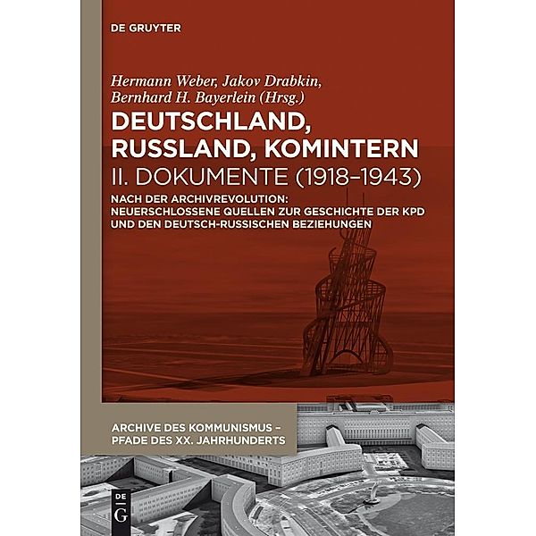 Deutschland, Russland, Komintern - Dokumente (1918-1943) / Archive des Kommunismus - Pfade des XX. Jahrhunderts Bd.6