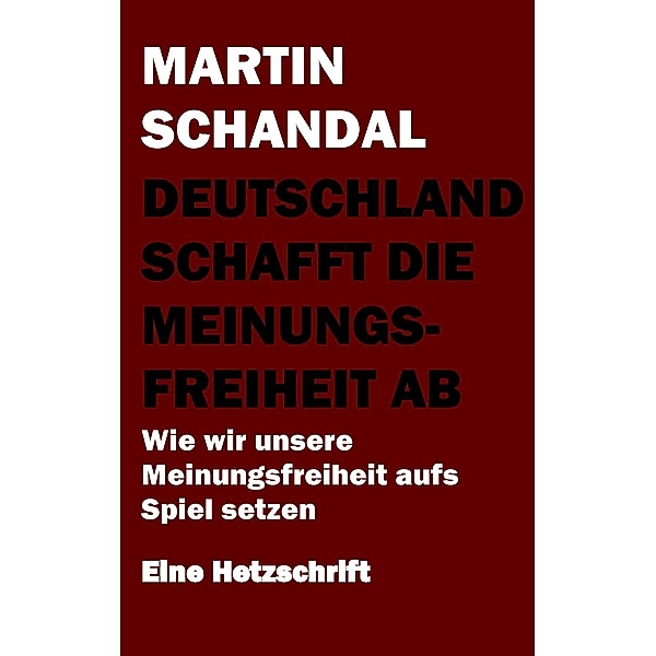 Deutschland schafft die Meinungsfreiheit ab, Martin Schandal