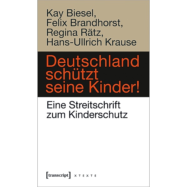 Deutschland schützt seine Kinder! / X-Texte zu Kultur und Gesellschaft, Kay Biesel, Felix Brandhorst, Regina Rätz, Hans-Ullrich Krause