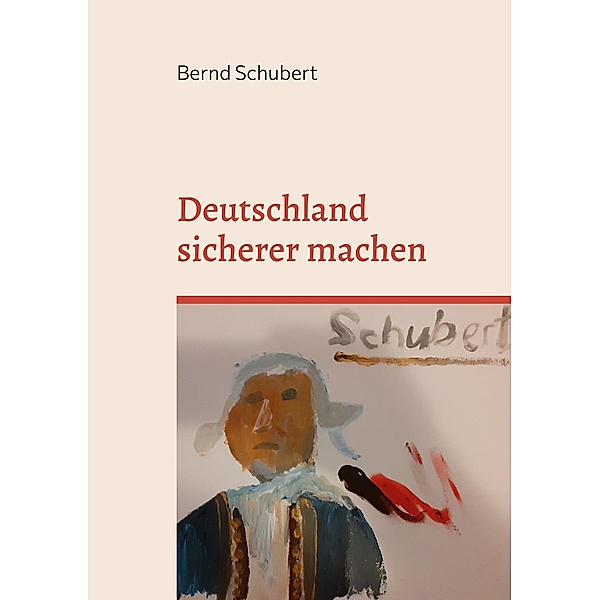 Deutschland sicherer machen, Bernd Schubert