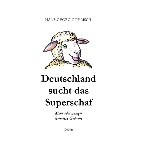 Deutschland sucht das Superschaf - Mehr oder weniger komische Gedichte, Hans-Georg Gohlisch