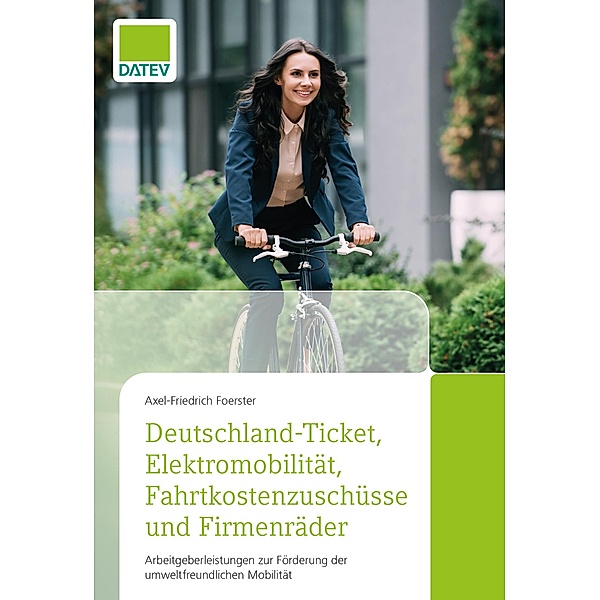 Deutschland-Ticket, Elektromobilität, Fahrtkostenzuschüsse und Firmenräder, Axel-Friedrich Foerster