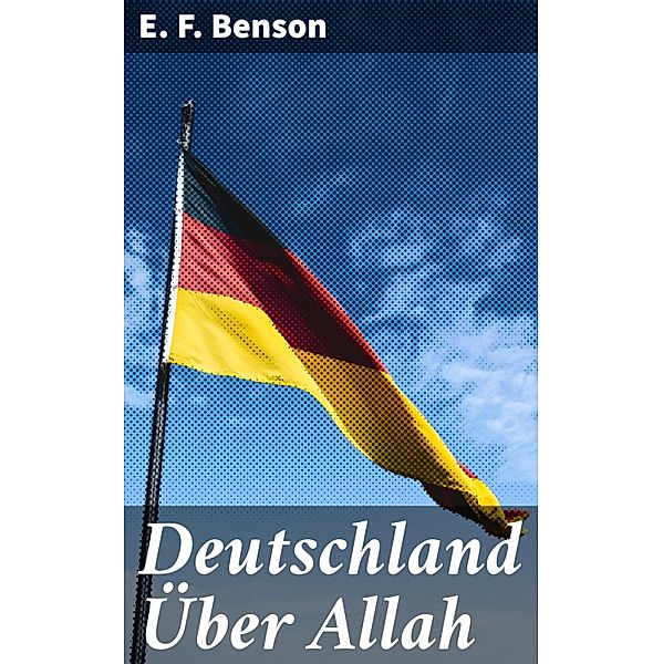 Deutschland Über Allah, E. F. Benson