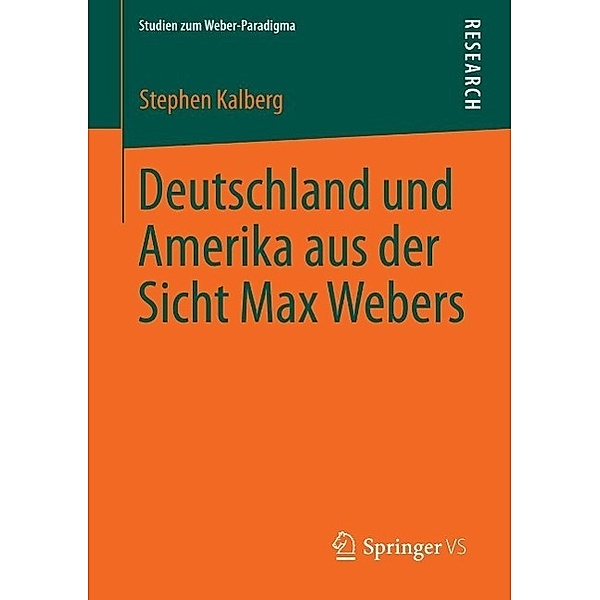 Deutschland und Amerika aus der Sicht Max Webers / Studien zum Weber-Paradigma, Stephen Kalberg
