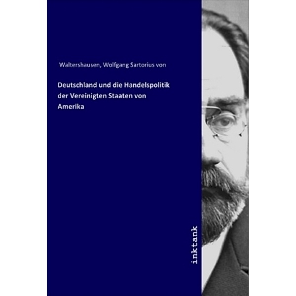 Deutschland und die Handelspolitik der Vereinigten Staaten von Amerika, Wolfgang Sartorius von Waltershausen