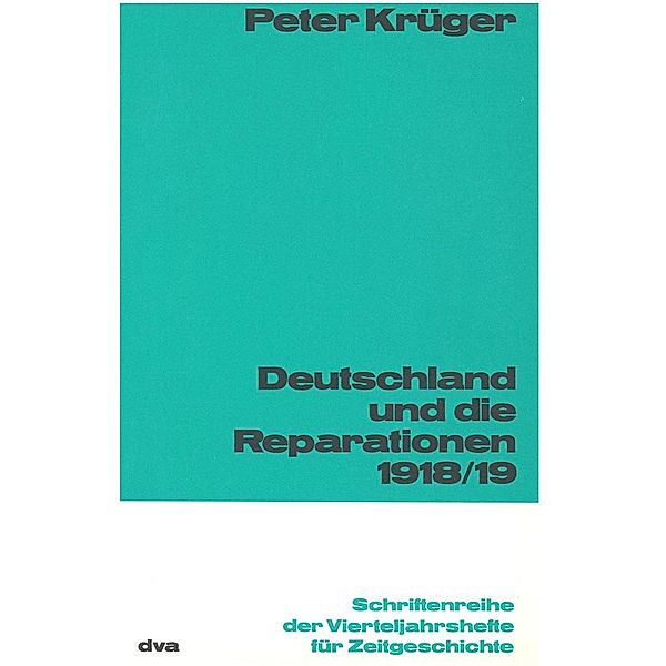 Deutschland und die Reparation 1918/1919 / Schriftenreihe der Vierteljahrshefte für Zeitgeschichte Bd.25, Peter Krüger