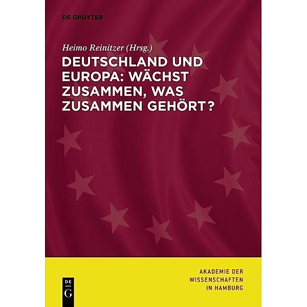 Deutschland und Europa: Wächst zusammen, was zusammen gehört? / Abhandlungen der Akademie der Wissenschaften in Hamburg Bd.3
