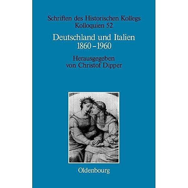 Deutschland und Italien 1860-1960 / Schriften des Historischen Kollegs Bd.52