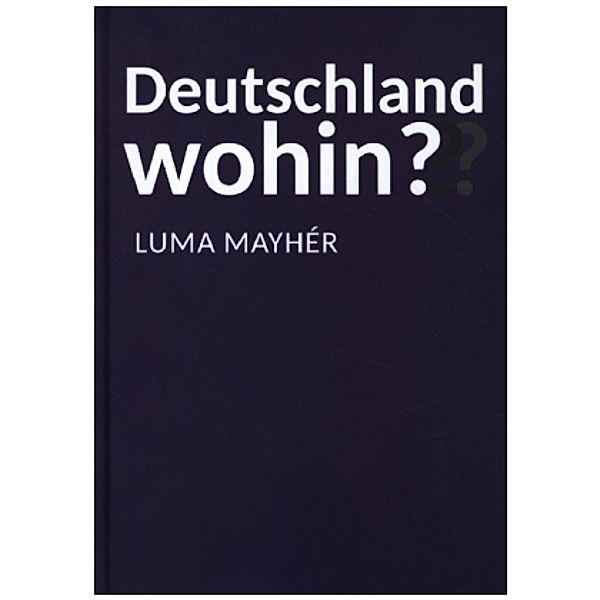 Deutschland wohin???, Luma Mayhér