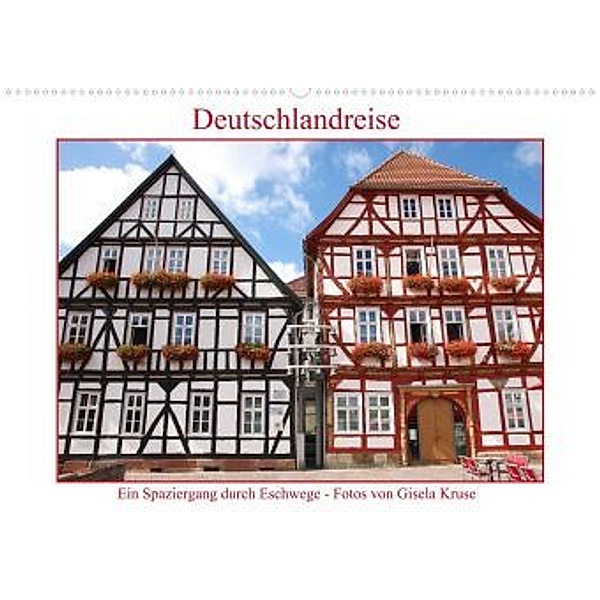 Deutschlandreise - Ein Spaziergang durch Eschwege (Premium, hochwertiger DIN A2 Wandkalender 2022, Kunstdruck in Hochgla, Gisela Kruse