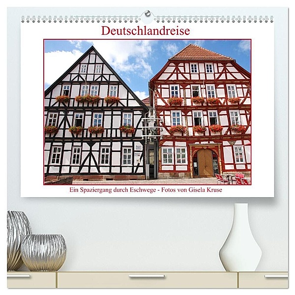 Deutschlandreise - Ein Spaziergang durch Eschwege (hochwertiger Premium Wandkalender 2024 DIN A2 quer), Kunstdruck in Hochglanz, Gisela Kruse