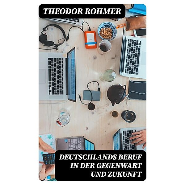 Deutschlands Beruf in der Gegenwart und Zukunft, Theodor Rohmer