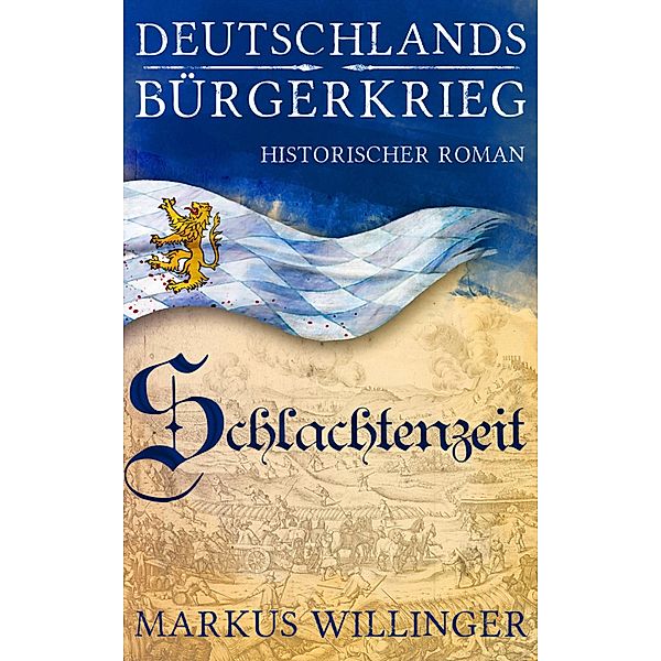 Deutschlands Bürgerkrieg Saga  - Band 2: Schlachtenzeit / Deutschlands Bürgerkrieg Saga Bd.2, Willinger R. Markus