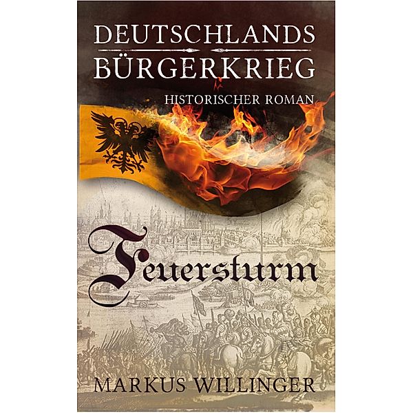 Deutschlands Bürgerkrieg Saga  - Band 4 : Feuersturm / Deutschlands Bürgerkrieg Saga Bd.4, Willinger R. Markus