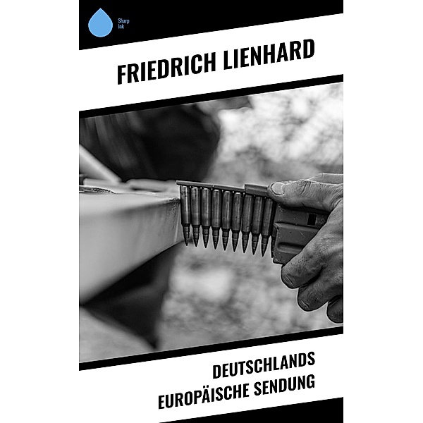 Deutschlands europäische Sendung, Friedrich Lienhard