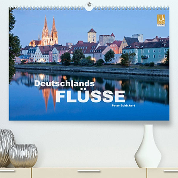 Deutschlands Flüsse (Premium, hochwertiger DIN A2 Wandkalender 2023, Kunstdruck in Hochglanz), Peter Schickert