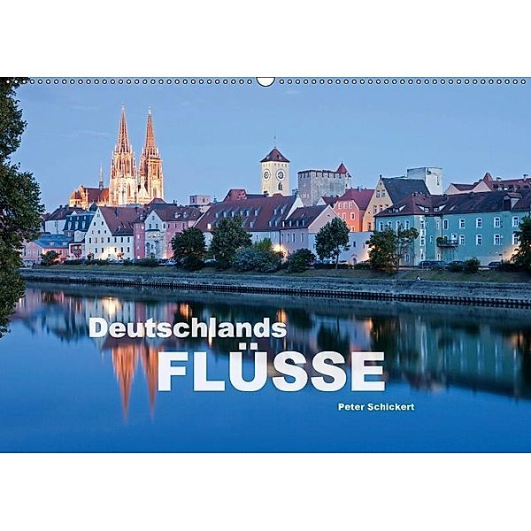 Deutschlands Flüsse (Wandkalender 2017 DIN A2 quer), Peter Schickert