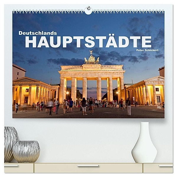 Deutschlands Hauptstädte (hochwertiger Premium Wandkalender 2024 DIN A2 quer), Kunstdruck in Hochglanz, Peter Schickert