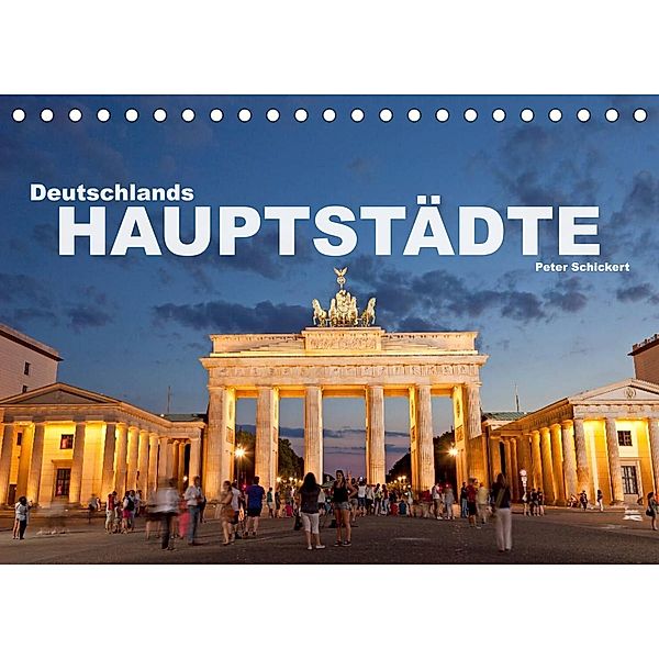 Deutschlands Hauptstädte (Tischkalender 2023 DIN A5 quer), Peter Schickert