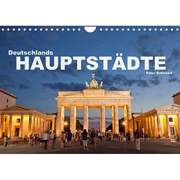 Deutschlands Hauptstädte (Wandkalender 2022 DIN A4 quer), Peter Schickert