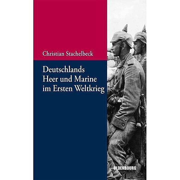 Deutschlands Heer und Marine im Ersten Weltkrieg / Beiträge zur Militärgeschichte - Militärgeschichte kompakt Bd.5, Christian Stachelbeck