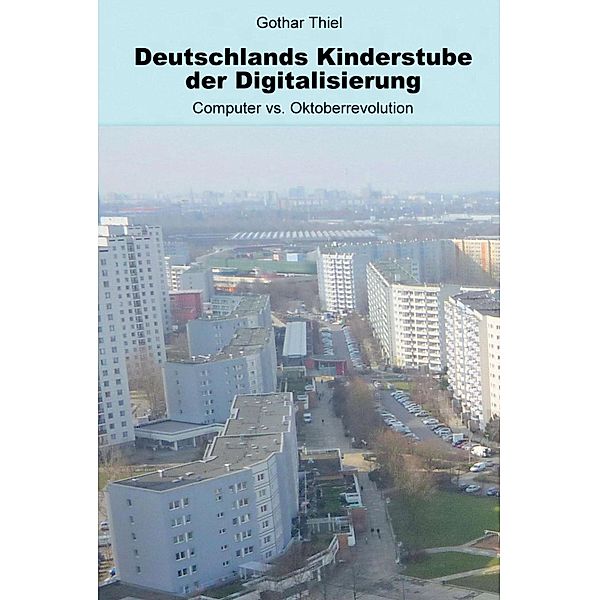 Deutschlands Kinderstube der Digitalisierung, Gothar Thiel