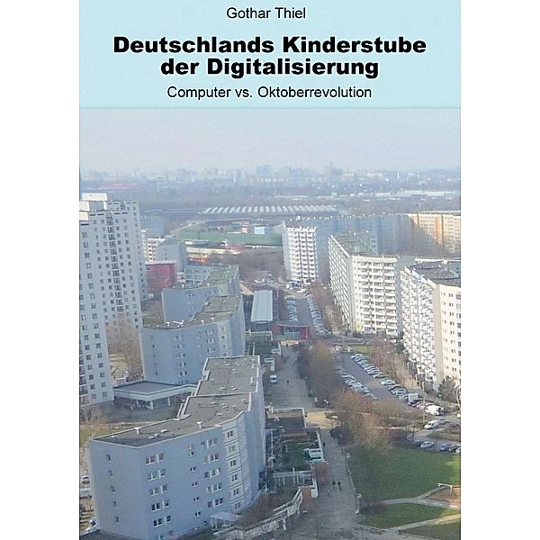 Deutschlands Kinderstube der Digitalisierung, Gothar Thiel