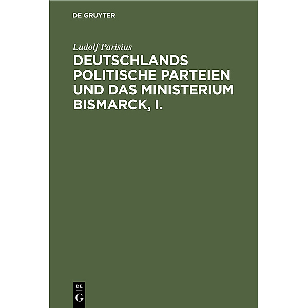 Deutschlands politische Parteien und das Ministerium Bismarck, I., Ludolf Parisius