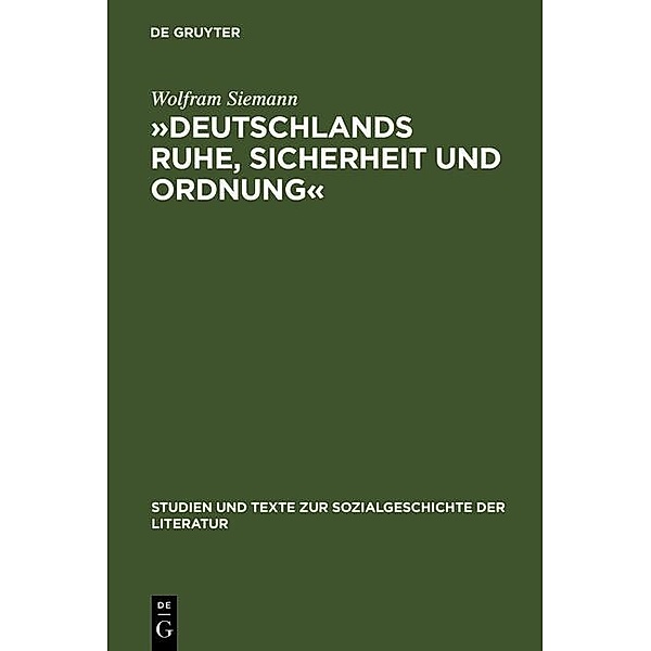 »Deutschlands Ruhe, Sicherheit und Ordnung« / Studien und Texte zur Sozialgeschichte der Literatur Bd.14, Wolfram Siemann