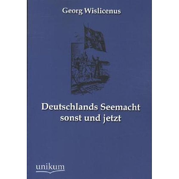 Deutschlands Seemacht sonst und jetzt, Georg Wislicenus