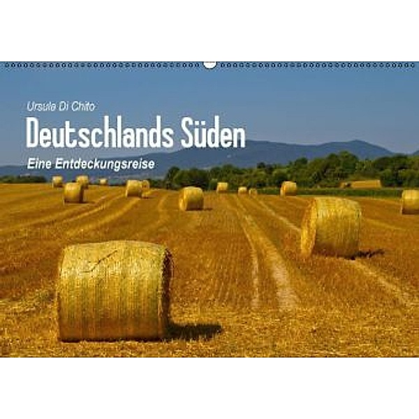 Deutschlands Süden - Eine Entdeckungsreise (Wandkalender 2016 DIN A2 quer), Ursula Di Chito
