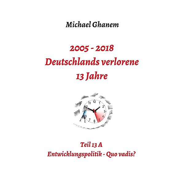 Deutschlands verlorene 13 Jahre / Deutschlands verlorene 13 Jahre Bd.15, Michael Ghanem