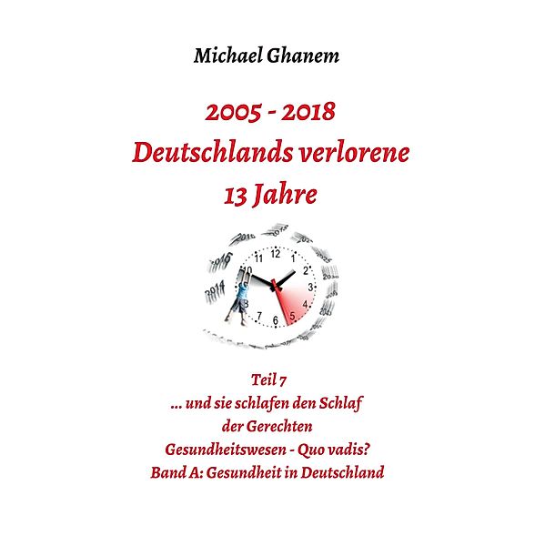 Deutschlands verlorene 13 Jahre / Deutschlands verlorene 13 Jahre Bd.7, Michael Ghanem